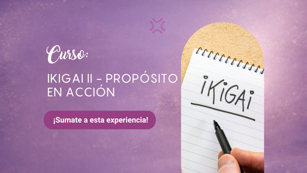 Curso: IKIGAI II – Propósito en Acción